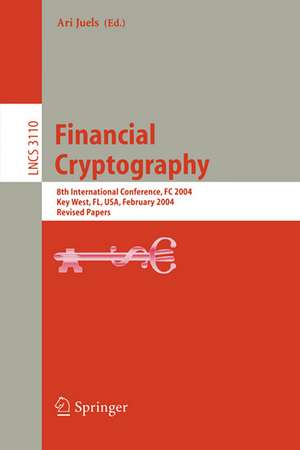 Financial Cryptography: 8th International Conference, FC 2004, Key West, FL, USA, February 9-12, 2004. Revised Papers de Ari Juels