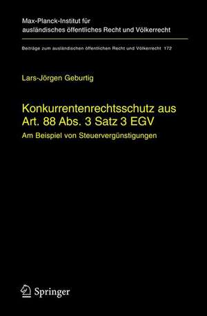 Konkurrentenrechtsschutz aus Art. 88 Abs. 3 Satz 3 EGV: Am Beispiel von Steuervergünstigungen de Lars-Jörgen Geburtig