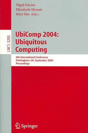 UbiComp 2004: Ubiquitous Computing: 6th International Conference, Nottingham, UK, September 7-10, 2004, Proceedings de Nigel Davies