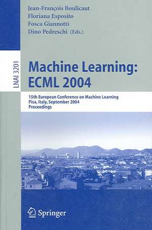 Machine Learning: ECML 2004: 15th European Conference on Machine Learning, Pisa, Italy, September 20-24, 2004, Proceedings de Jean-Francois Boulicaut