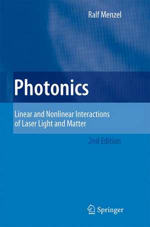 Photonics: Linear and Nonlinear Interactions of Laser Light and Matter de Ralf Menzel