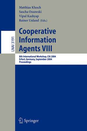 Cooperative Information Agents VIII: 8th International Workshop, CIA 2004, Erfurt, Germany, September 27-29, 2004, Proceedings de Matthias Klusch