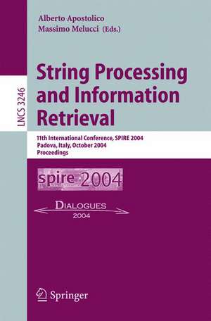 String Processing and Information Retrieval: 11th International Conference, SPIRE 2004, Padova, Italy, October 5-8, 2004. Proceedings de Alberto Apostolico