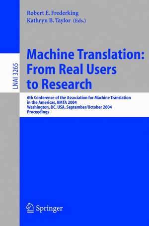 Machine Translation: From Real Users to Research: 6th Conference of the Association for Machine Translation in the Americas, AMTA 2004, Washington, DC, USA, September 28-October 2, 2004, Proceedings de Robert E. Frederking