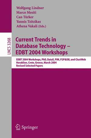 Current Trends in Database Technology - EDBT 2004 Workshops: EDBT 2004 Workshops PhD, DataX, PIM, P2P&DB, and ClustWeb, Heraklion, Crete, Greece, March 14-18, 2004, Revised Selected Papers de Wolfgang Lindner