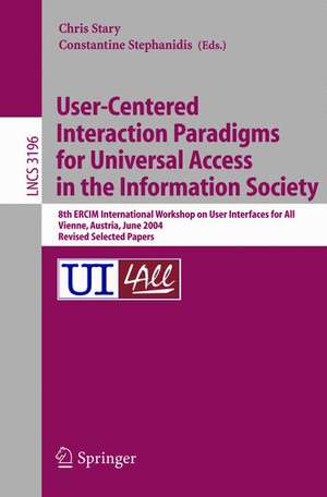 User-Centered Interaction Paradigms for Universal Access in the Information Society: 8th ERCIM Workshop on User Interfaces for All, Vienna, Austria, June 28-29, 2004. Revised Selected Papers de Christian Stary