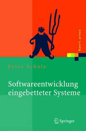 Softwareentwicklung eingebetteter Systeme: Grundlagen, Modellierung, Qualitätssicherung de Peter Scholz