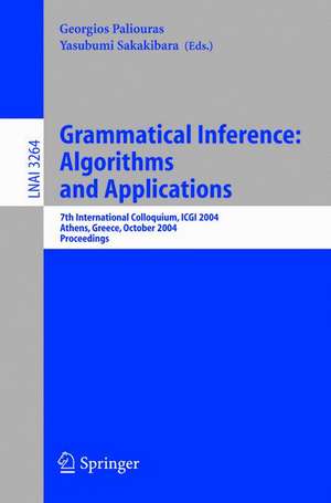 Grammatical Inference: Algorithms and Applications: 7th International Colloquium, ICGI 2004, Athens, Greece, October 11-13, 2004. Proceedings de Georgios Paliouras