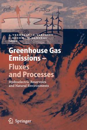 Greenhouse Gas Emissions - Fluxes and Processes: Hydroelectric Reservoirs and Natural Environments de A. Tremblay