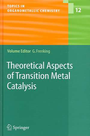 Theoretical Aspects of Transition Metal Catalysis de Gernot Frenking