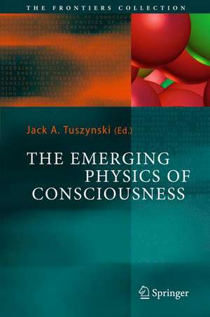 The Emerging Physics of Consciousness de Jack A. Tuszynski