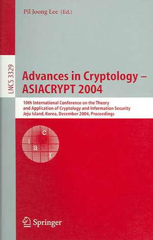 Advances in Cryptology - ASIACRYPT 2004: 10th International Conference on the Theory and Application of Cryptology and Information Security, Jeju Island, Korea, December 5-9, 2004, Proceedings de Pil Joong Lee