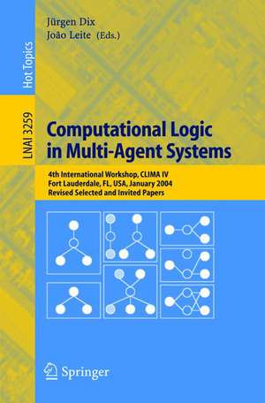 Computational Logic in Multi-Agent Systems: 4th International Workshop, CLIMA IV, Fort Lauderdale, FL, USA, January 6-7, 2004, Revised Selected and Invited Papers de João Leite