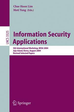 Information Security Applications: 5th International Workshop, WISA 2004, Jeju Island, Korea, August 23-25, 2004, Revised Selected Papers de Chae Hoon Lim