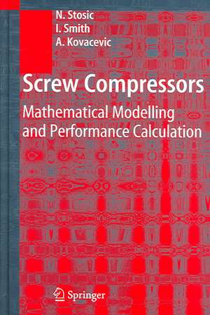 Screw Compressors: Mathematical Modelling and Performance Calculation de Nikola Stosic