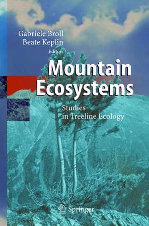 Mountain Ecosystems: Studies in Treeline Ecology de Gabriele Broll