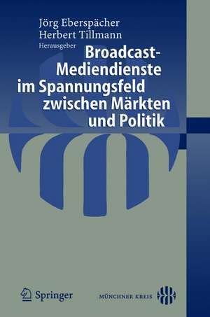 Broadcast-Mediendienste im Spannungsfeld zwischen Märkten und Politik de Jörg Eberspächer