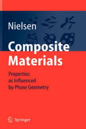 Composite Materials: Properties as Influenced by Phase Geometry de Lauge Fuglsang Nielsen