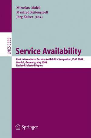 Service Availability: First International Service Availability Symposium, ISAS 2004, Munich, Germany, May 13-14, 2004, Revised Selected Papers de Miroslaw Malek