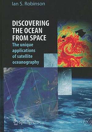 Discovering the Ocean from Space: The unique applications of satellite oceanography de Ian S. Robinson