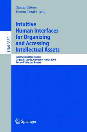 Intuitive Human Interfaces for Organizing and Accessing Intellectual Assets: International Workshop, Dagstuhl Castle, Germany, March 1-5, 2004, Revised Selected Papers de Gunter Grieser