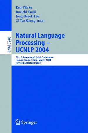 Natural Language Processing – IJCNLP 2004: First International Joint Conference, Hainan Island, China, March 22-24, 2004, Revised Selected Papers de Keh-Yih Su