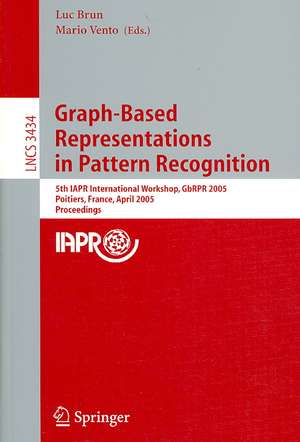 Graph-Based Representations in Pattern Recognition: 5th IAPR International Workshop, GbRPR 2005, Poitiers, France, April 11-13, 2005, Proceedings de Luc Brun