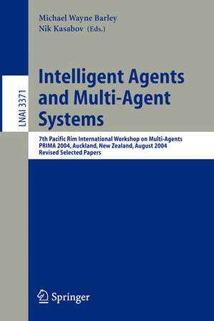 Intelligent Agents and Multi-Agent Systems: 7th Pacific Rim International Workshop on Multi-Agents, PRIMA 2004, Auckland, New Zealand, August 8-13, 2004, Revised Selected Papers de Michael Wayne Barley