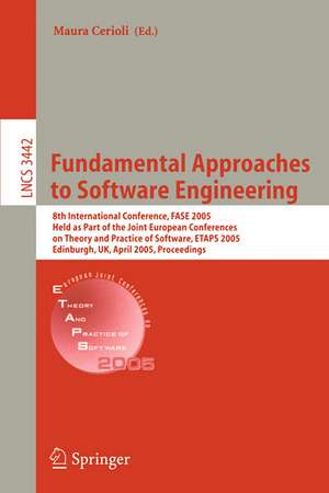 Fundamental Approaches to Software Engineering: 8th International Conference, FASE 2005, Held as Part of the Joint European Conferences on Theory and Practice of Software, ETAPS 2005, Edinburgh, UK, April 4-8, 2005, Proceedings de Maura Cerioli