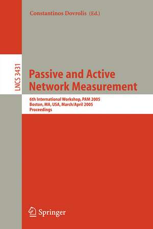 Passive and Active Network Measurement: 6th International Workshop, PAM 2005, Boston, MA, USA, March 31 - April 1, 2005, Proceedings de Constantinos Dovrolis