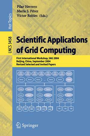 Scientific Applications of Grid Computing: First International Workshop, SAG 2004, Beijing, China, September, Revised Selected and Invited Papers de Maria S. Pérez