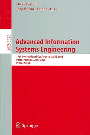 Advanced Information Systems Engineering: 17th International Conference, CAiSE 2005, Porto, Portugal, June 13-17, 2005, Proceedings de Oscar Pastor