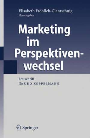 Marketing im Perspektivenwechsel: Festschrift für Udo Koppelmann de Elisabeth Fröhlich-Glantschnig