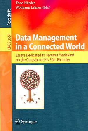 Data Management in a Connected World: Essays Dedicated to Hartmut Wedekind on the Occasion of His 70th Birthday de Theo Härder