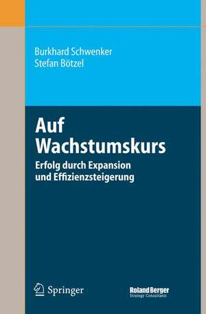 Auf Wachstumskurs: Erfolg durch Expansion und Effizienzsteigerung de Burkhard Schwenker