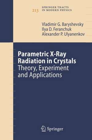 Parametric X-Ray Radiation in Crystals: Theory, Experiment and Applications de Vladimir G. Baryshevsky