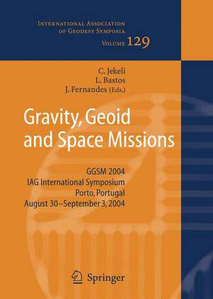 Gravity, Geoid and Space Missions: GGSM 2004. IAG International Symposium. Porto, Portugal. August 30 - September 3, 2004 de Christopher Jekeli