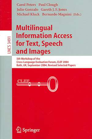 Multilingual Information Access for Text, Speech and Images: 5th Workshop of the Cross-Language Evaluation Forum, CLEF 2004, Bath, UK, September 15-17, 2004, Revised Selected Papers de Paul Clough