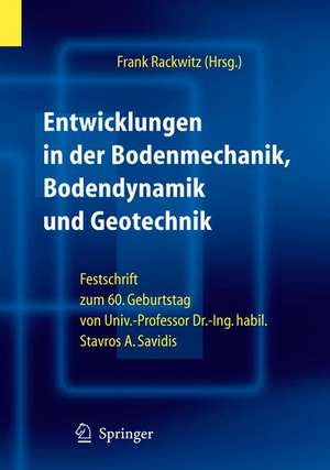 Entwicklungen in der Bodenmechanik, Bodendynamik und Geotechnik: Festschrift zum 60. Geburtstag von Herrn Univ.-Professor Dr.-Ing. habil. Stavros A. Savidis de Frank Rackwitz