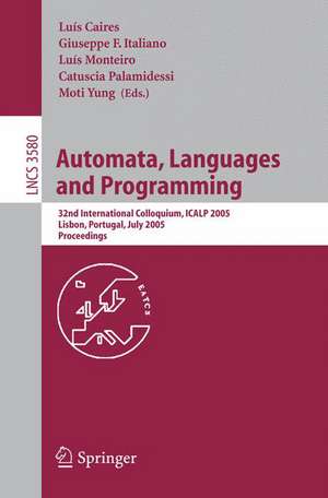 Automata, Languages and Programming: 32nd International Colloquim, ICALP 2005, Lisbon, Portugal, July 11-15, 2005, Proceedings de Luis Caires