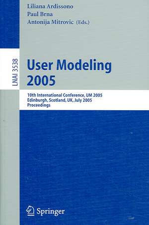 User Modeling 2005: 10th International Conference, UM 2005, Edinburgh, Scotland, UK, July 24-29, 2005, Proceedings de Liliana Ardissono