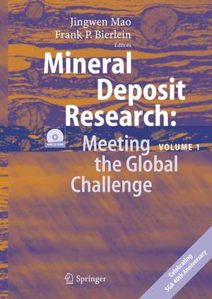 Mineral Deposit Research: Meeting the Global Challenge: Proceedings of the Eighth Biennial SGA Meeting, Beijing, China, 18 - 21 August 2005 de Jingwen Mao