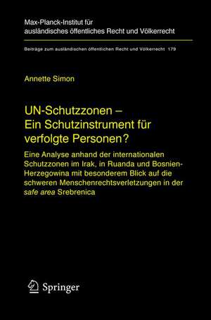 UN-Schutzzonen - Ein Schutzinstrument für verfolgte Personen?: Eine Analyse anhand der internationalen Schutzzonen im Irak, in Ruanda und Bosnien-Herzegowina mit besonderem Blick auf die schweren Menschenrechtsverletzungen in der safe area Srebrenica de Annette Simon