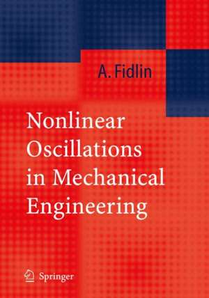 Nonlinear Oscillations in Mechanical Engineering de Alexander Fidlin