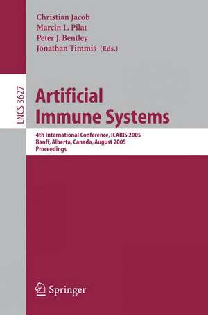 Artificial Immune Systems: 4th International Conference, ICARIS 2005, Banff, Alberta, Canada, August 14-17, 2005, Proceedings de Christian Jacob