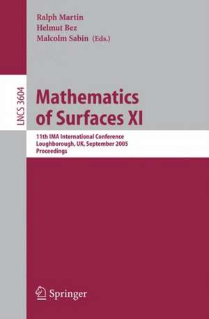 Mathematics of Surfaces XI: 11th IMA International Conference, Loughborough, UK, September 5-7, 2005, Proceedings de Malcolm Sabin