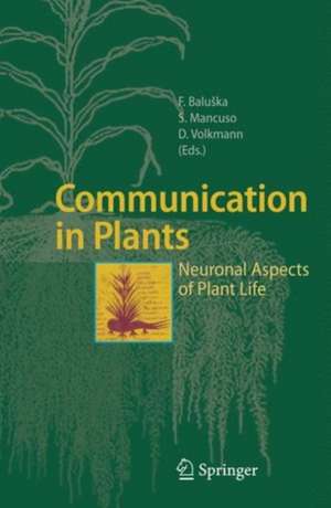 Communication in Plants: Neuronal Aspects of Plant Life de František Baluška