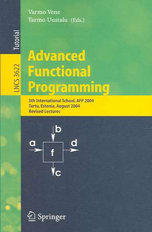 Advanced Functional Programming: 5th International School, AFP 2004, Tartu, Estonia, August 14-21, 2004, Revised Lectures de Varmo Vene