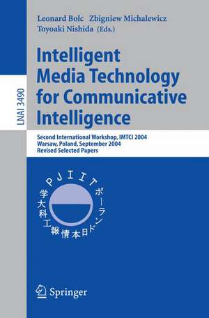 Intelligent Media Technology for Communicative Intelligence: Second International Workshop, IMTCI 2004, Warsaw, Poland, September 13-14, 2004. Revised Selected Papers de Leonard Bolc