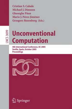 Unconventional Computation: 4th International Conference, UC 2005, Sevilla, Spain, October 3-7, Proceedings de Cristian S. Calude